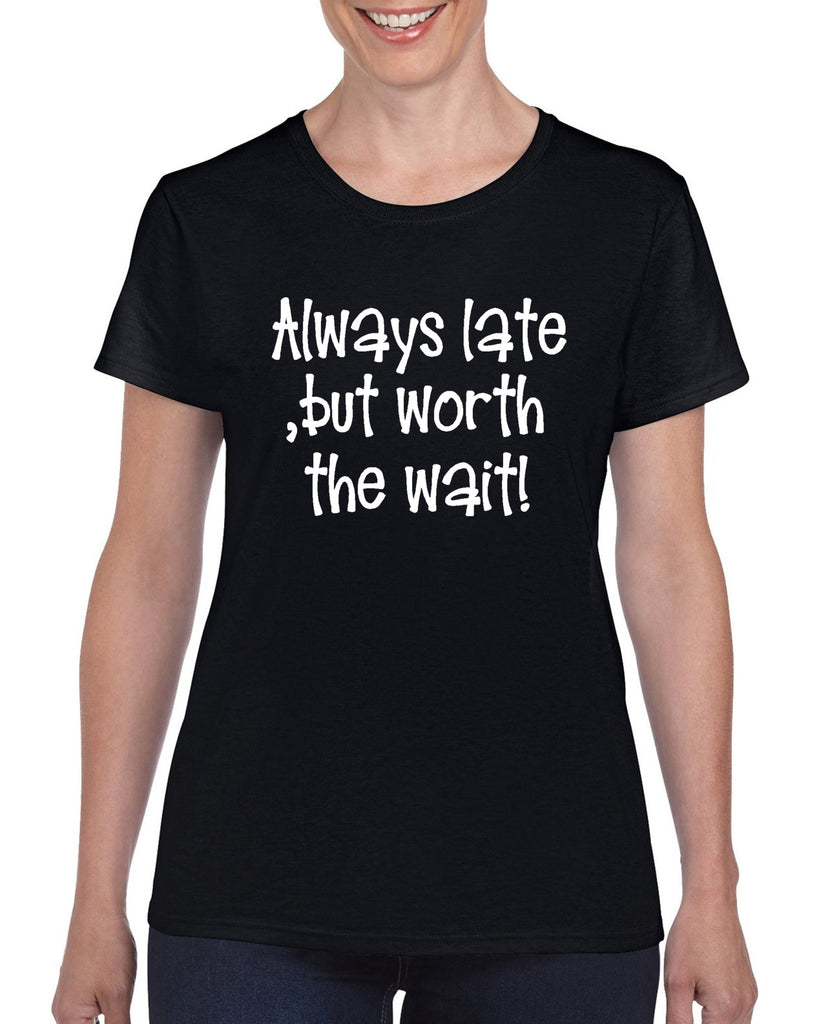 Always Late, but Worth the Wait V1 Graphic Transfer Design Shirt