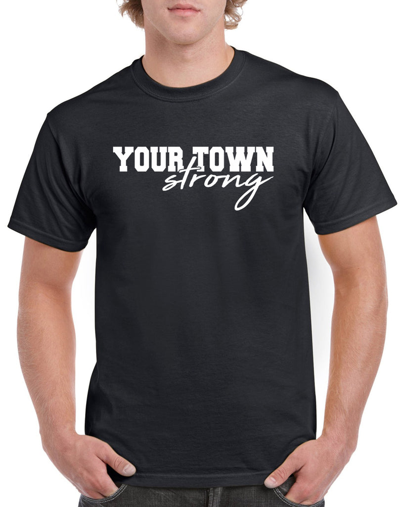 Your Town Strong Customizable Graphic Design Shirt
