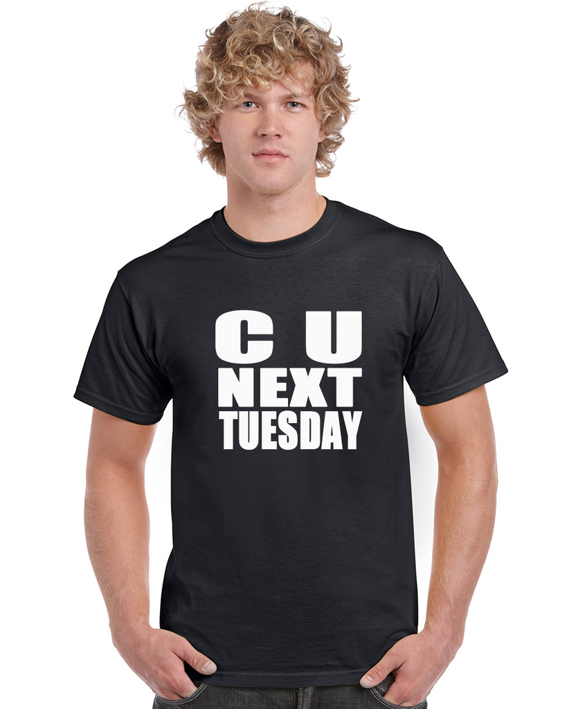C U Next Tuesday Graphic Transfer Design Shirt