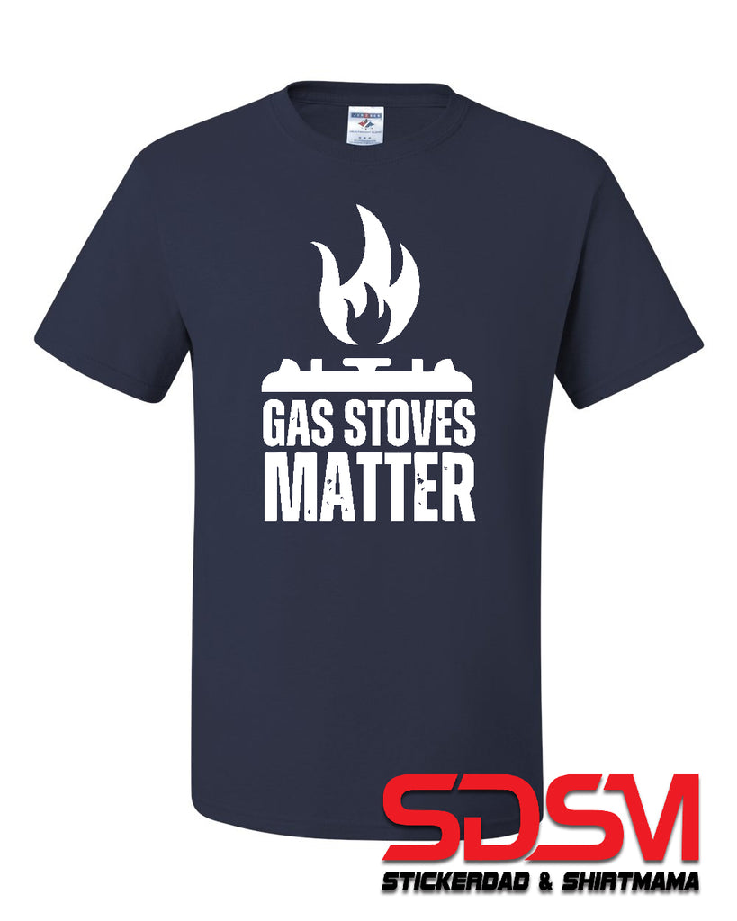 Gas Stoves Matter Funny Graphic Design Shirt