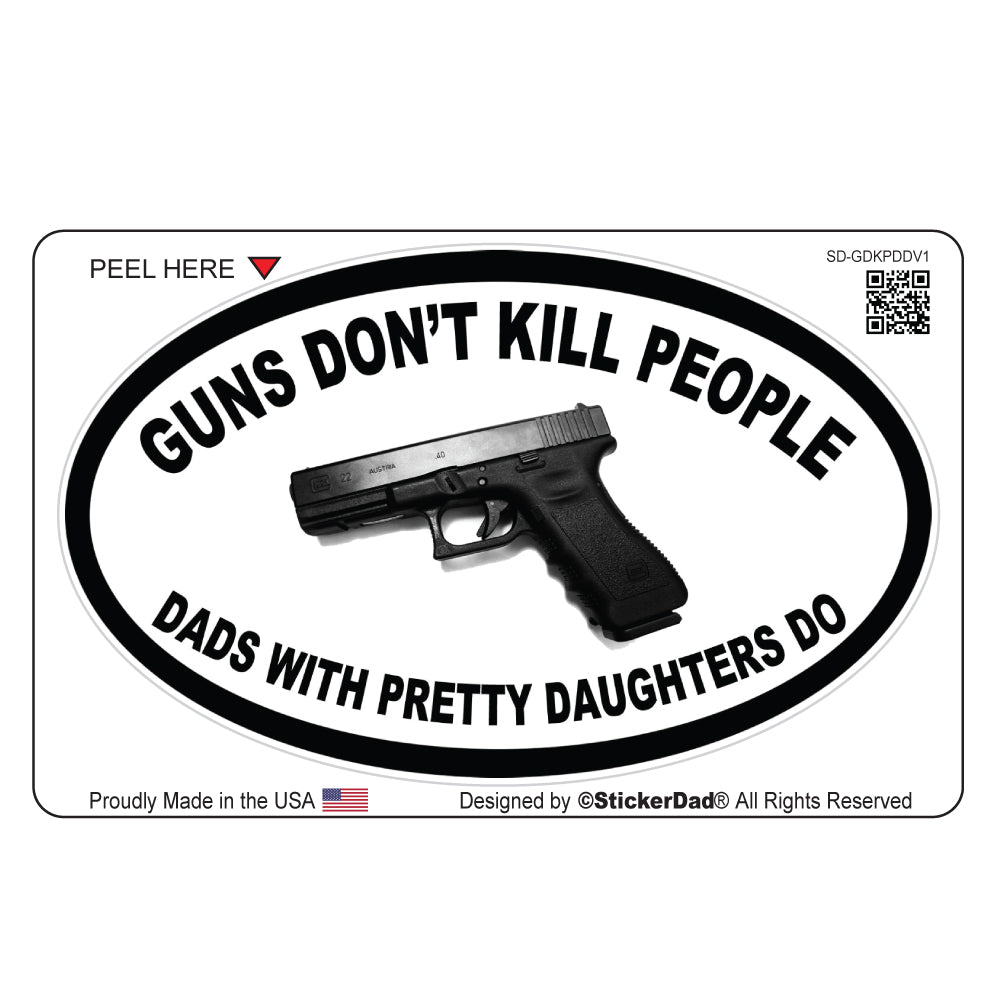 Guns Don't Kill People Dads Do V1 Oval Full Color Printed Vinyl Decal Window Sticker