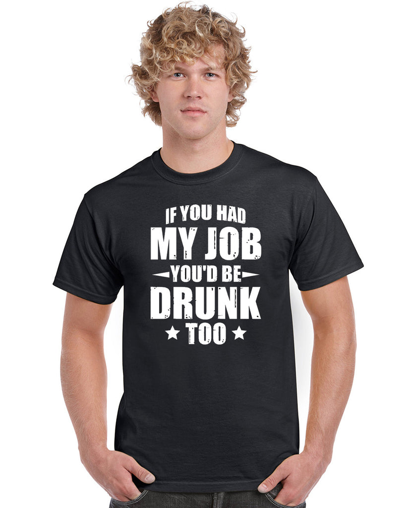 If You Had My Job You'd Be Drunk Too Graphic Transfer Design