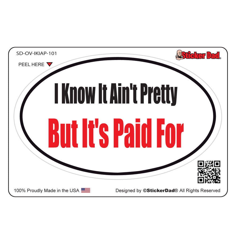I KNOW IT AINT PRETTY 101 Oval Full Color Printed Vinyl Decal Window Sticker
