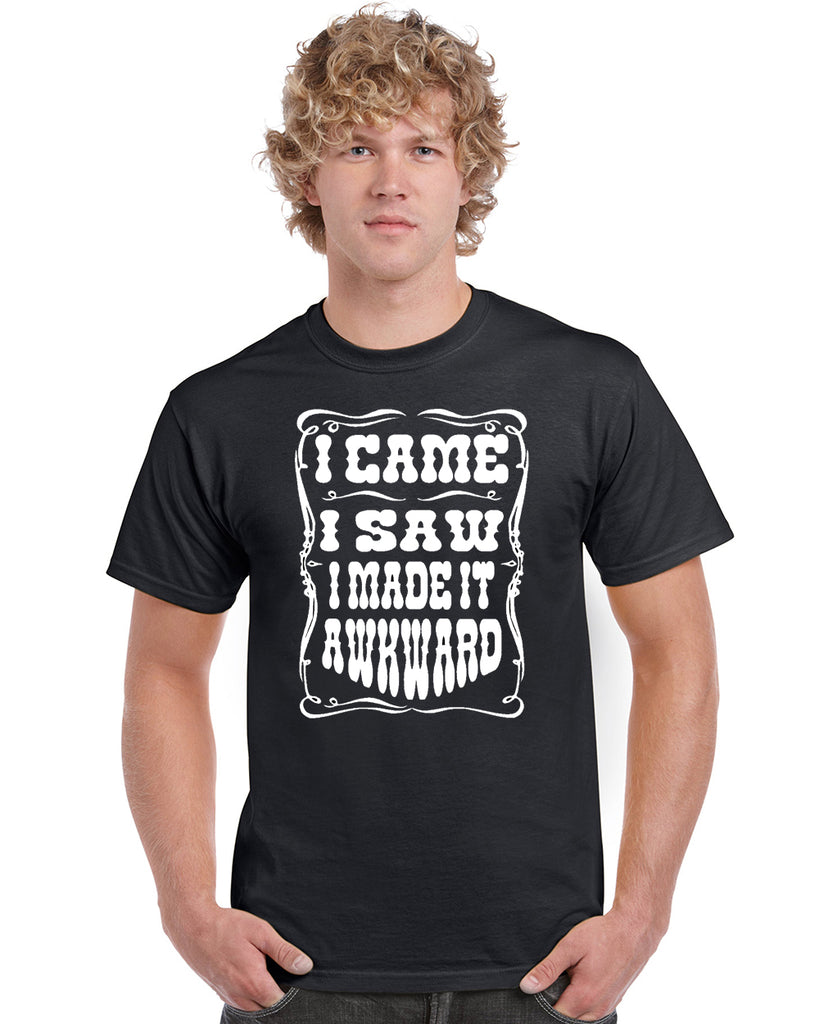 I Came I Saw I Made It Awkward Graphic Transfer Design Shirt