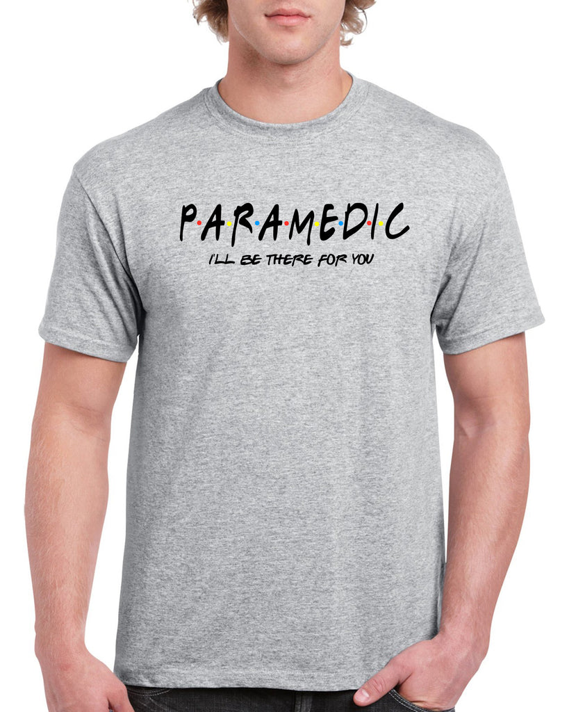 PARAMEDIC I'll Be There For You Graphic Design Shirt