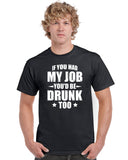 if you had my job you'd be drunk too graphic transfer design